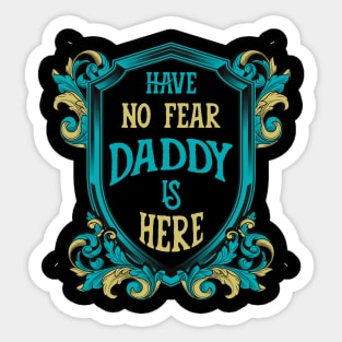 Have no fear daddy is here. Sticker